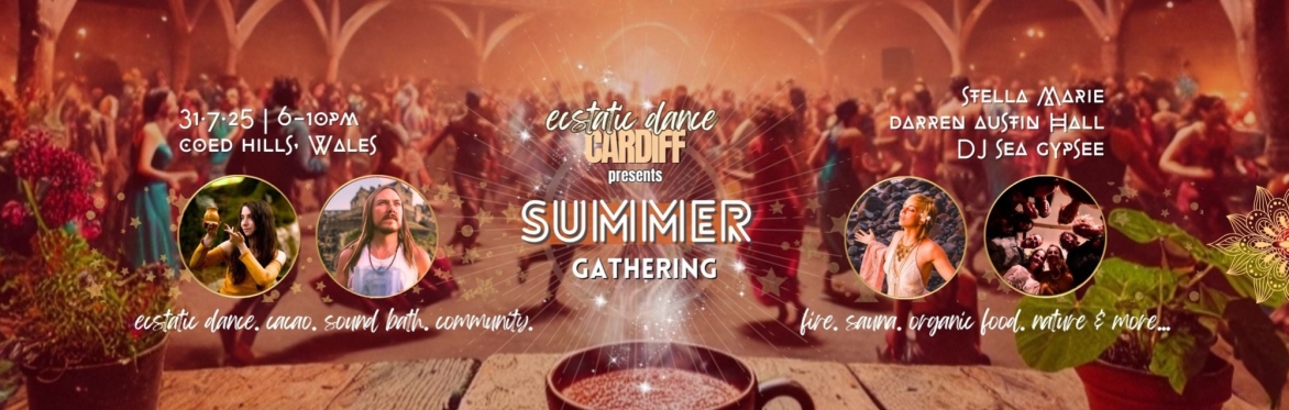 ECSTATIC DANCE CARDIFF ✨🔥  SUMMER GATHERING w/ STELLA MARIE, DARREN AUSTIN HALL & DJ SEA GYPSEE