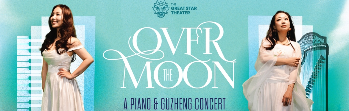 🌕 Over the Moon: A Piano & Guzheng Concert