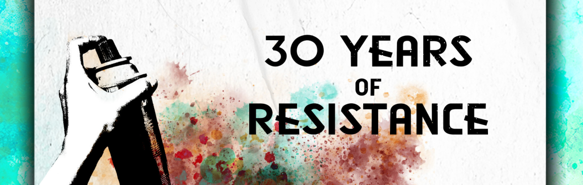 A b&w image of a hand spraying a can of paint, with the text: 30 YEARS OF RESISTANCE