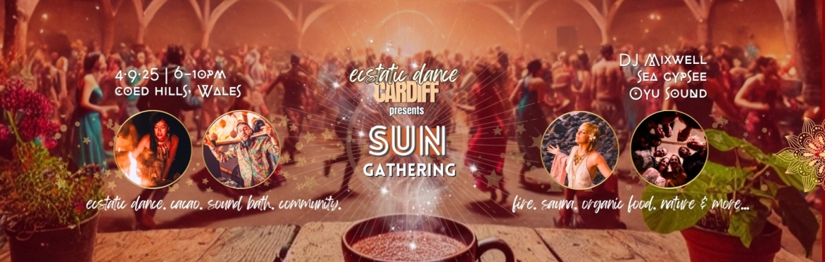 ECSTATIC DANCE CARDIFF 🌋🔥  SUN GATHERING w/ DJ MIXWELL, SEA GYPSEE & OYU SOUND