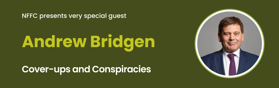 NFFC presents Andrew Bridgen - 'Cover-ups and Conspiracies'