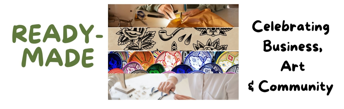 Ready-Made: Celebrating Business, Art & Community