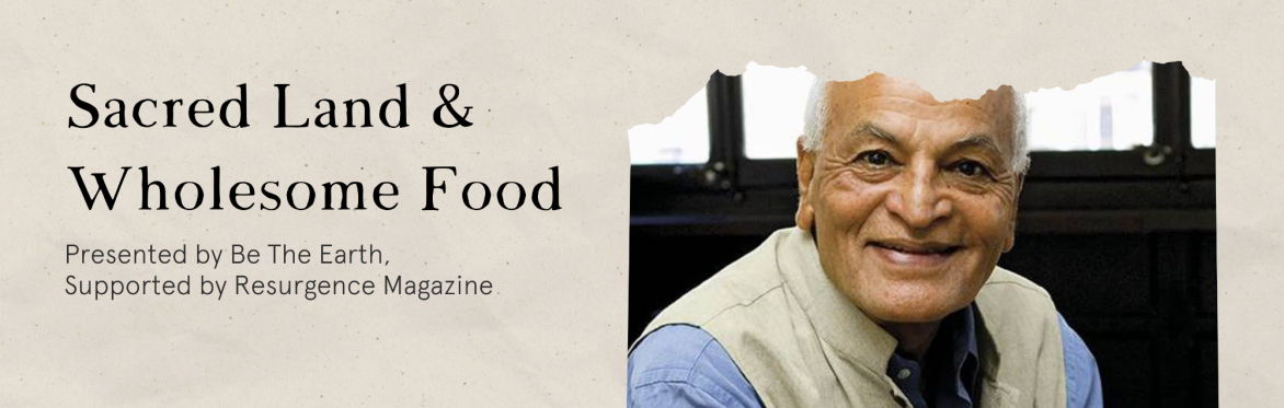 Wholesome Land and Sacred Food with Satish Kumar