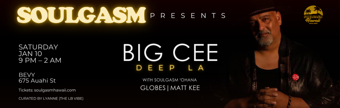 Soulgasm Presents Big Cee (Deep LA), Saturday January 10, 9 PM–2 AM at Bevy in Honolulu.