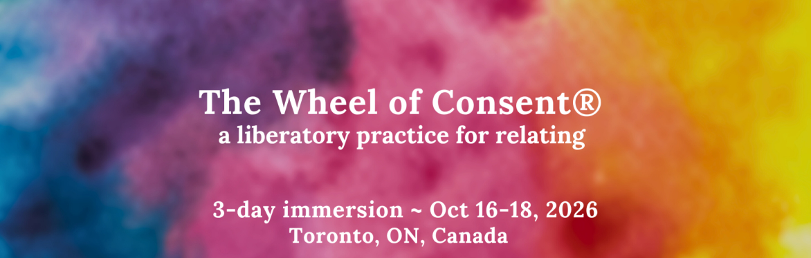 Wheel of Consent Online Workshop ~ a liberatory practice for relating, 3-day immersion, Oct 16-18, 2026, Toronto