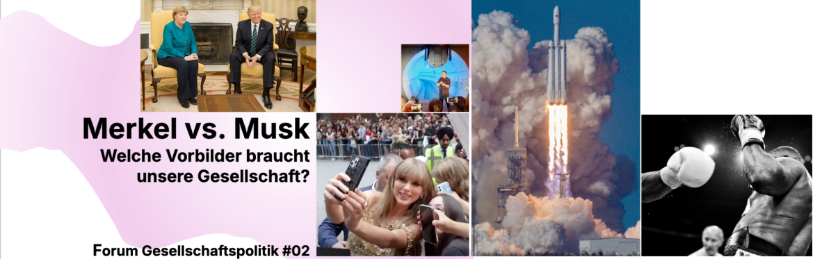Text "Merkel vs. Musk: Welche Vorbilder braucht unsere Gesellschaft?" und einige Bilder: Merkel bei Trump im Oval Office, Taylor Swift, startende Rakete, Boxer, Elon Musk