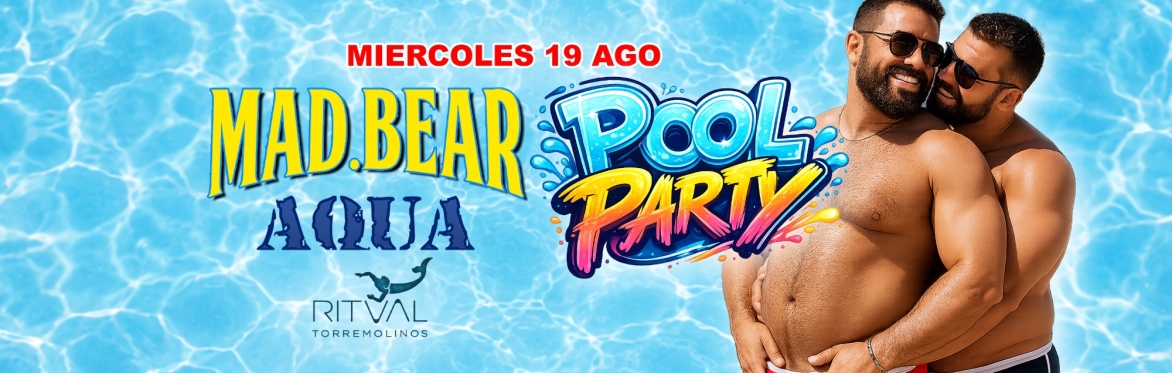 MADBEAR & AQUA POOL PARTY 19/08 HOTEL RITUAL