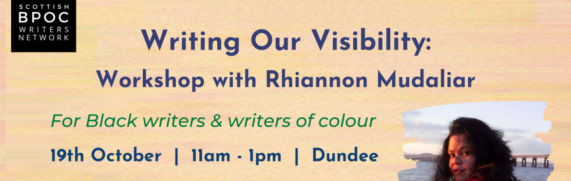Text: Writing Our Visibility: Workshop with Rhiannon Mudaliar. For Black writers and writers of colour. 19th October, 11am-1pm, Dundee. Image: photo of Rhiannon Mudaliar.