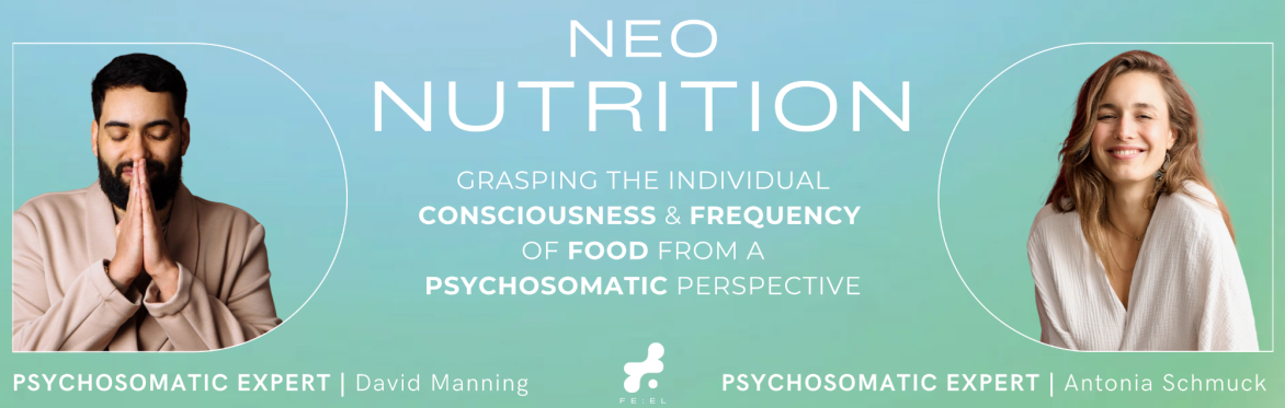NEO NUTRITION | Grasping the individual consciousness and frequency of food from a psychosomatic perspective