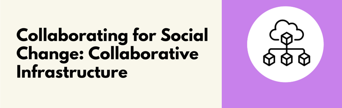 Collaborating for Social Change: Collaborative Infrastructure