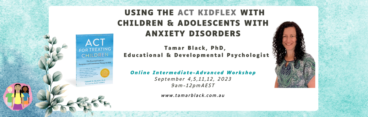 Using the ACT Kidflex with Children & Adolescents with Anxiety Disorders