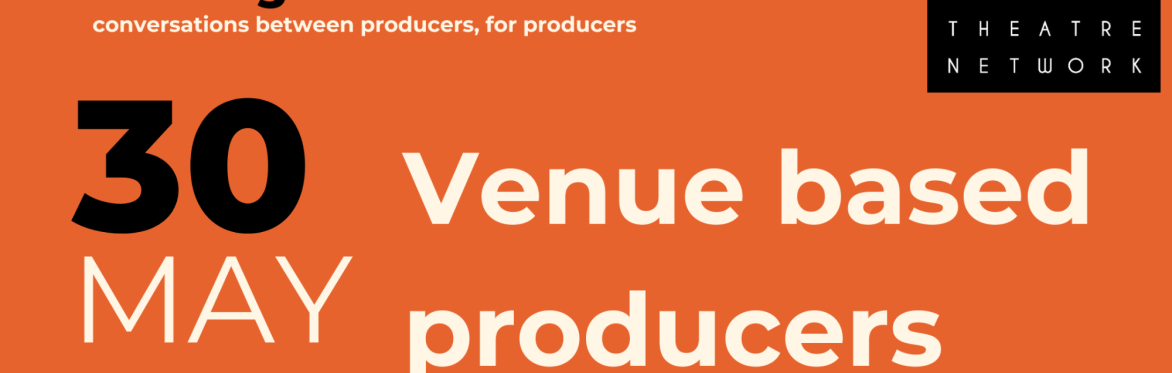 Producing New Musicals - Venue based producers