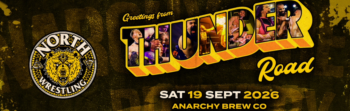 // THUNDER ROAD / LIVE PRO WRESTLING NEWCASTLE // OVER 18s ONLY