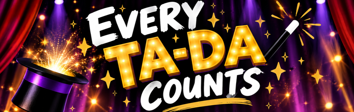 Every "TA-DA" Counts!