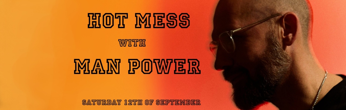 HOT MESS with MAN POWER