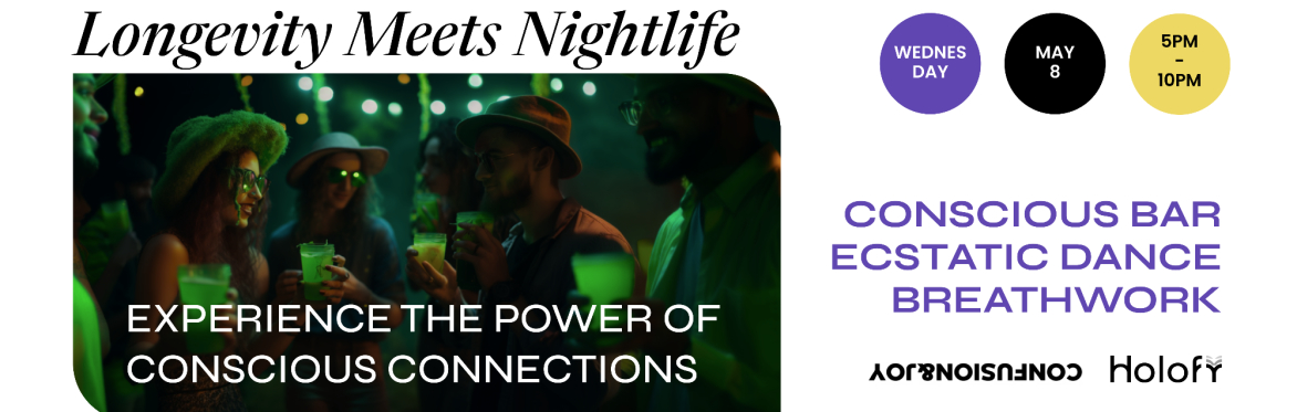 Longevity meets Nightlife: Experience The Power of Conscious Connections