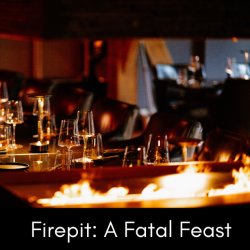 Firepit: A Fatal Feast - 'The Timekeeper's End' Murder Mystery Evening at the Firepit