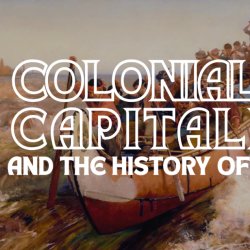 A Crash Course on Colonialism, Capitalism, and the History of Canada