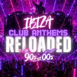 Ibiza Club Anthems Reloaded: 90s vs 00s