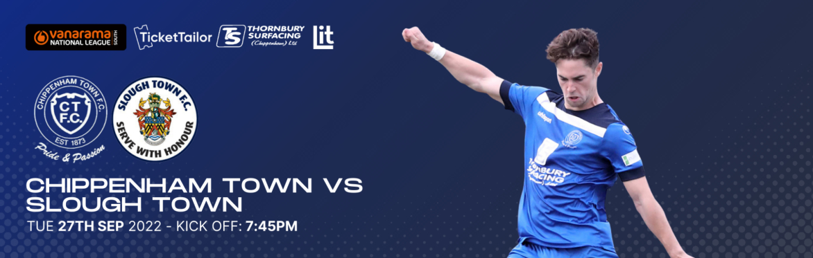 CHIPPENHAM TOWN V SLOUGH TOWN TUESDAY 27th SEPTEMBER 2022 K.O. 7.45PM