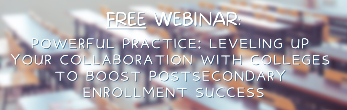 Powerful Practice: Leveling Up Your Collaboration with Colleges to Boost Postsecondary Enrollment Success