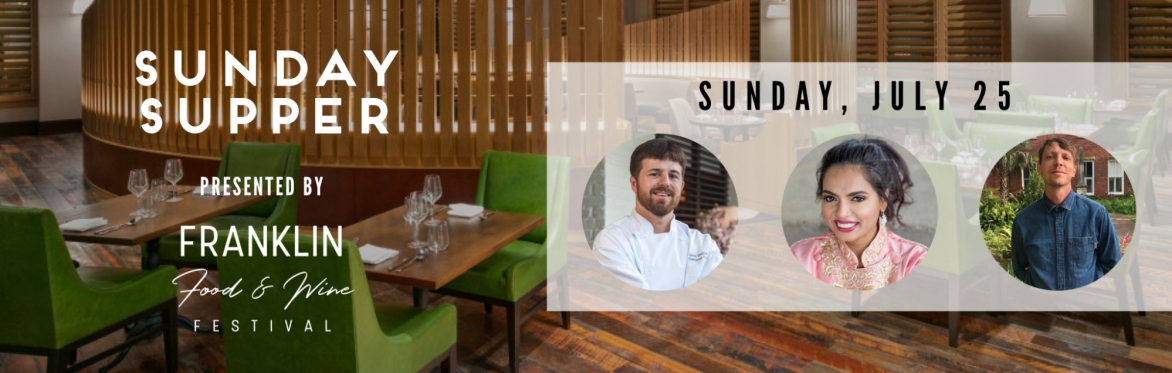 Sunday Supper presented by Franklin Food & Wine (JULY 25)