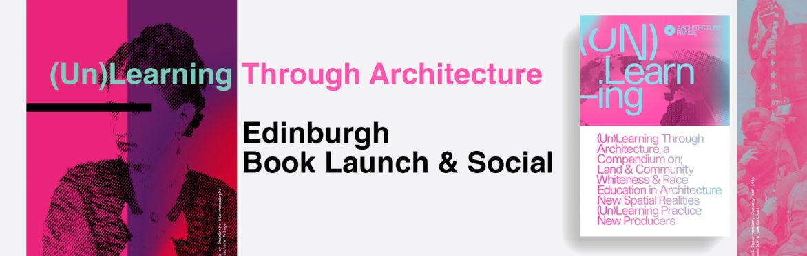 Edinburgh Book Launch & Social - (Un)Learning Through Architecture