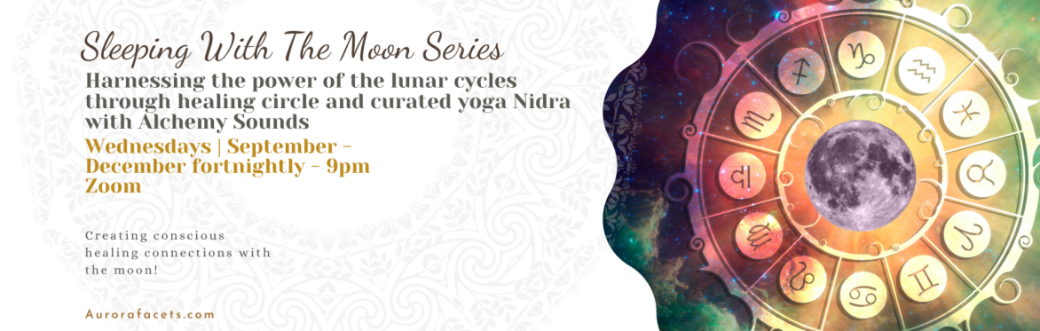 Sleeping With The Moon, Healing Circle, Moon Rituals & Curated Yoga Nidra With Alchemy Sounds, 8 sessions Sep-Dec