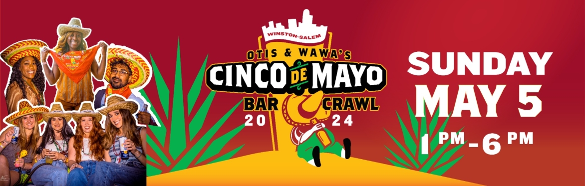 Otis & Wawa's Cinco De Mayo Day Crawl  - Downtown Winston-Salem