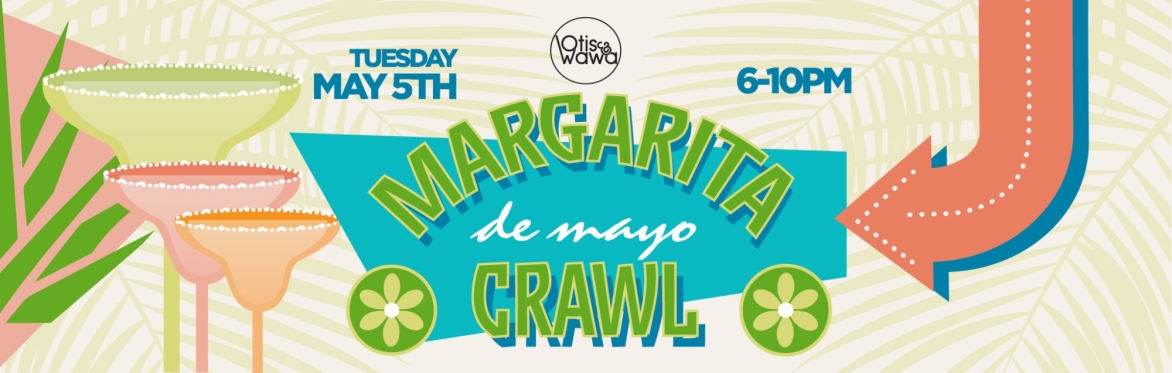 Otis & Wawa's Cinco De Mayo Margarita Crawl - Downtown Greensboro