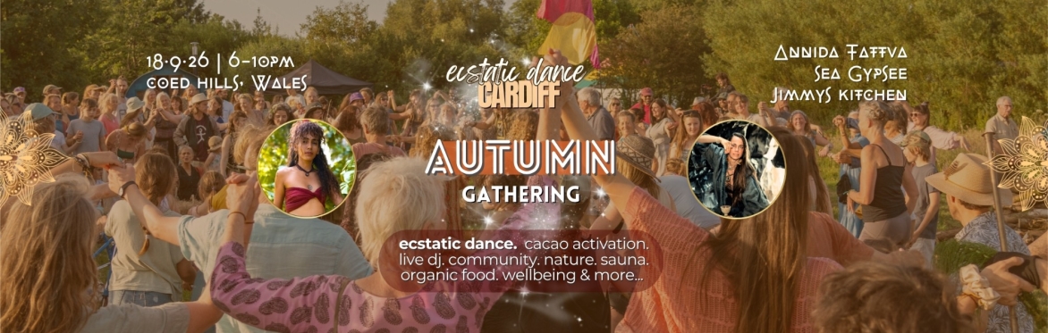 ECSTATIC DANCE CARDIFF 🔥🍁 AUTUMN GATHERING 🍁🔥 W/ ANNIDA TATTVA & SEA GYPSEE