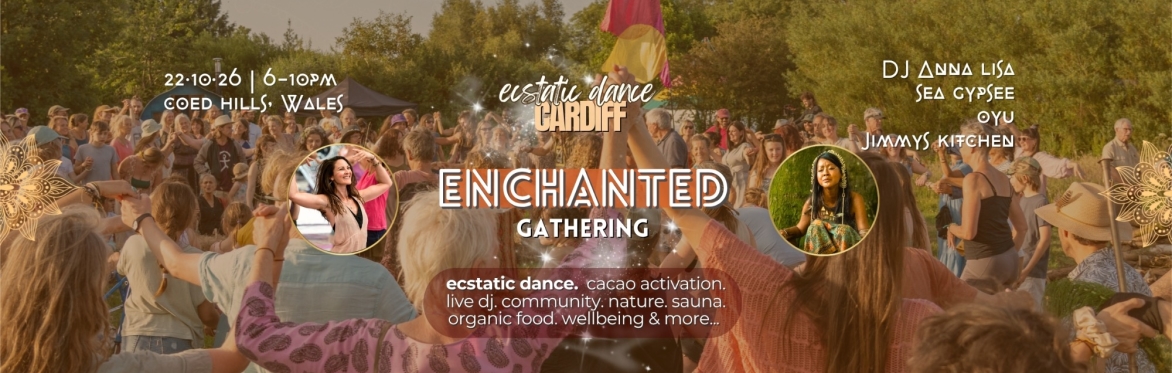 ECSTATIC DANCE CARDIFF 🔥🖤 ENCHANTED GATHERING 🖤🔥 W/ DJ ANNA LISA, OYU & SEA GYPSEE