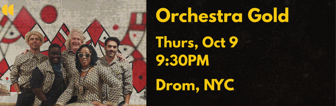 ORCHESTRA GOLD - Live in New York! - Drom, NYC on 9 October
