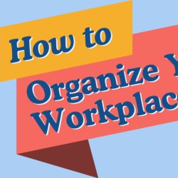 How to Organize your Workplace