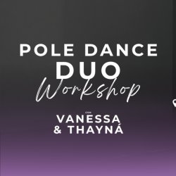 WORKSHOP POLEDUO com Vanessa e Thayná