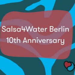 10 Years of Salsa4Water Berlin: Workshops & Party