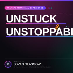 The Unstuck & Unstoppable Experience With Jovan Glasgow