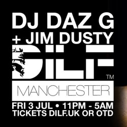 DILF Manchester: DJ DAZ G + JIM DUSTY