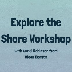 Explore the Shore Workshop