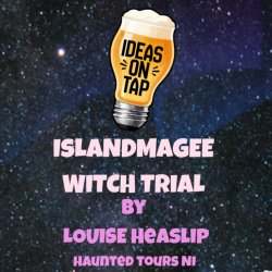 The Witch Trials (The Story Of The Islandmagee Witch Trails) - Ideas On Tap (Lectures In Pubs)
