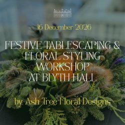 Festive Tablescaping & Floral Styling Workshop at Blyth Hall