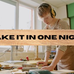 Make It In One Night - Beginner Woodworking Project Series