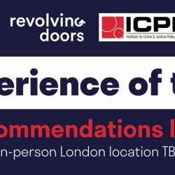 LIVED EXPERIENCE OF THE LAW: Launch of findings & recommendations (ICPR Birkbeck, Revolving Doors & Nuffield Foundation)