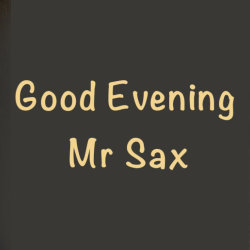Good Evening Mr Sax - with Gerard McChrystal and William Godfree