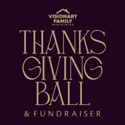 Visionary Family Ministries: 2026 Thanksgiving Ball & Fundraiser