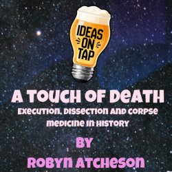 A Touch Of Death - Ideas On Tap (Lectures In Pubs)