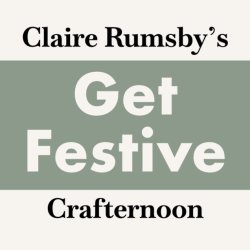 Get Festive Crafternoon