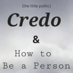 Credo & How to Be a Person — (the little politic) — Rhino Fest 2026