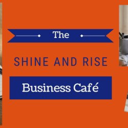 Shine & Rise Business Café (Full workshop 4th Tuesday of the Month)