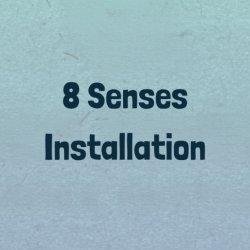 8 Senses Installation
